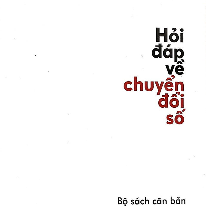 Hỏi Đáp Về Chuyển Đổi Số ( Tái Bản) Hỏi Đáp Về Chuyển Đổi Số ( Tái Bản)