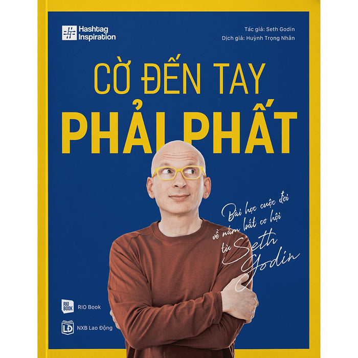 Cờ Đến Tay Phải Phất - Bài Học Cuộc Đời Về Nắm Bắt Cơ Hội Từ Seth Godin Cờ Đến Tay Phải Phất - Bài Học Cuộc Đời Về Nắm Bắt Cơ Hội Từ Seth Godin