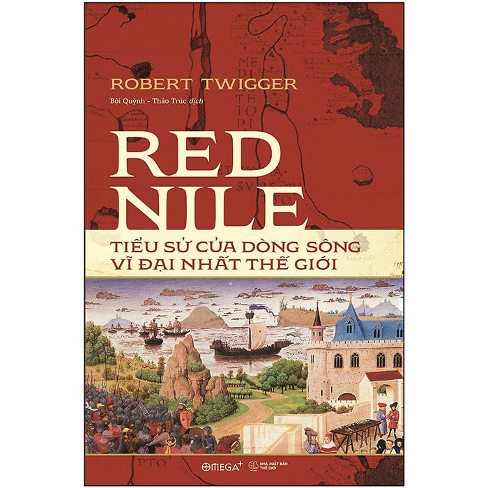 Red Nile - Tiểu Sử Của Dòng Sông Vĩ Đại Nhất Thế Giới Red Nile - Tiểu Sử Của Dòng Sông Vĩ Đại Nhất Thế Giới