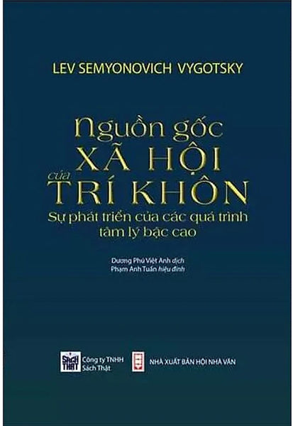 Nguồn Gốc Xã Hội Của Trí Khôn: Sự Phát Triển Của Các Quá Trình Tâm Lý Bậc Cao - Lev Semyonovich Vygotsky