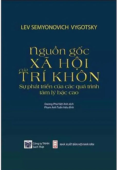 Nguồn Gốc Xã Hội Của Trí Khôn: Sự Phát Triển Của Các Quá Trình Tâm Lý Bậc Cao - Lev Semyonovich Vygotsky Nguồn Gốc Xã Hội Của Trí Khôn: Sự Phát Triển Của Các Quá Trình Tâm Lý Bậc Cao - Lev Semyonovich Vygotsky