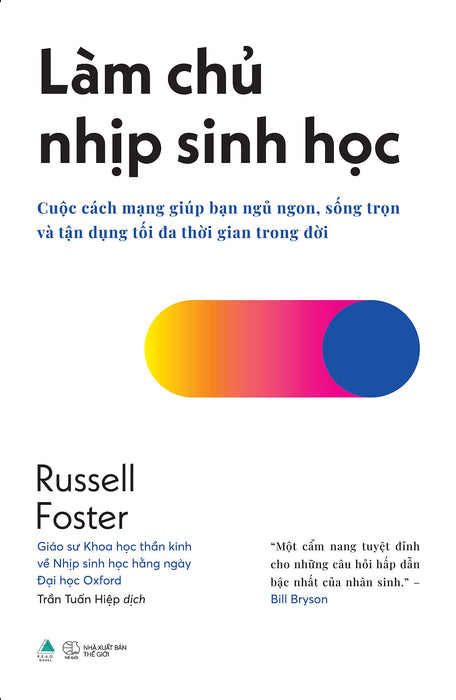 Làm Chủ Nhịp Sinh Học - Russell Foster Làm Chủ Nhịp Sinh Học - Russell Foster
