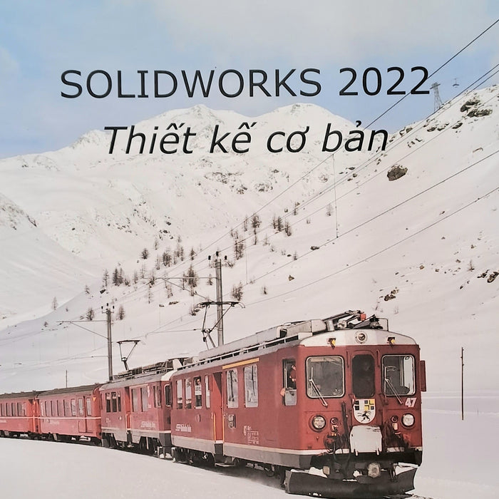 Solidworks 2022 Thiết Kế Cơ Bản Solidworks 2022 Thiết Kế Cơ Bản