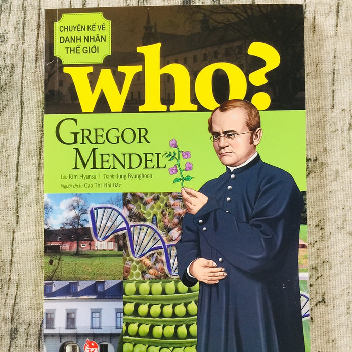 Who? Chuyện Kể Về Danh Nhân Thế Giới - Gregor Mendel Who? Chuyện Kể Về Danh Nhân Thế Giới - Gregor Mendel