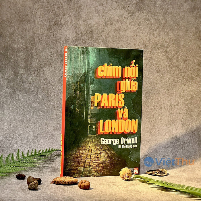 Chìm Nổi Giữa Paris Và London - George Orwell Chìm Nổi Giữa Paris Và London - George Orwell