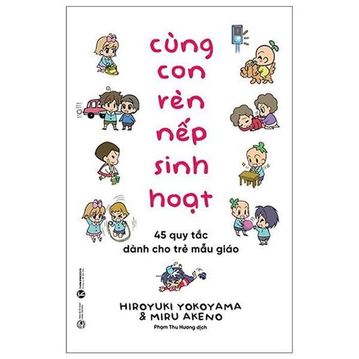 Cùng Con Rèn Nếp Sinh Hoạt:  45 Quy Tắc Dành Cho Trẻ Mẫu Giáo Cùng Con Rèn Nếp Sinh Hoạt:  45 Quy Tắc Dành Cho Trẻ Mẫu Giáo
