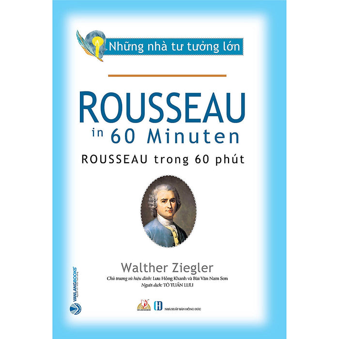 Những Nhà Tư Tưởng Lớn - Rousseau Trong 60 Phút - Tô Tuấn Lưu Dịch - Lưu Hồng Khanh & Bùi Văn Nam Sơn Hiệu Đính - (Bìa Mềm) Những Nhà Tư Tưởng Lớn - Rousseau Trong 60 Phút - Tô Tuấn Lưu Dịch - Lưu Hồng Khanh & Bùi Văn Nam Sơn Hiệu Đính - (Bìa Mềm)
