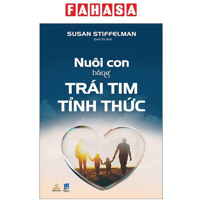Nuôi Con Bằng Trái Tim Tỉnh Thức Nuôi Con Bằng Trái Tim Tỉnh Thức