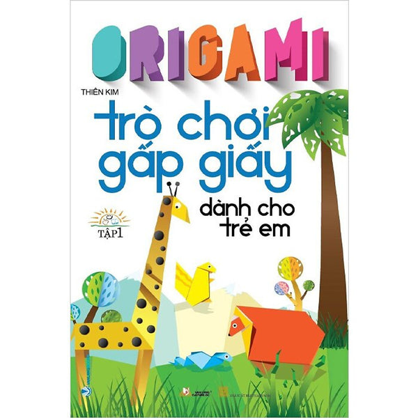 Origami - Trò Chơi Gấp Giấy Dành Cho Trẻ Em - Tập 1