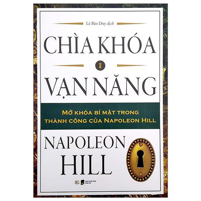 Chìa Khóa Vạn Năng - Mở Khóa Bí Mật Trong Thành Công Của Napoleon Hill Chìa Khóa Vạn Năng - Mở Khóa Bí Mật Trong Thành Công Của Napoleon Hill