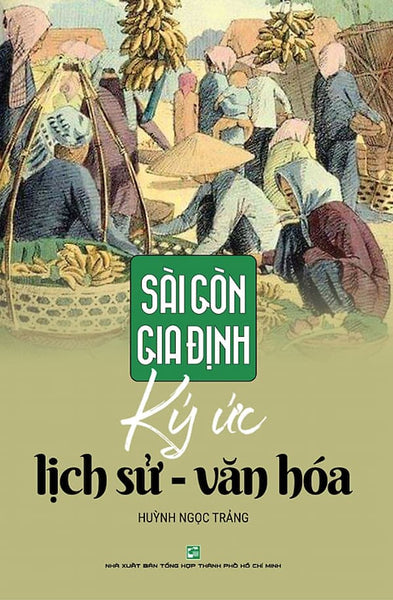 Sài Gòn - Gia Định: Ký Ức Lịch Sử Văn Hóa (Tái Bản 2019)