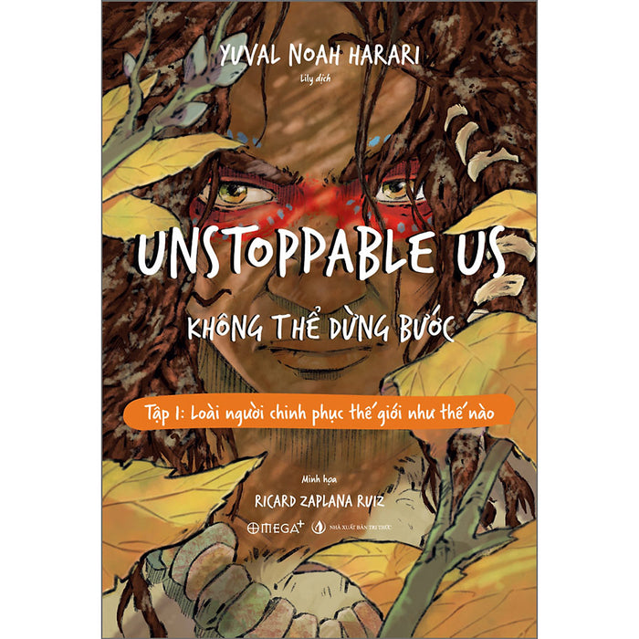Unstoppable Us - Không Thể Dừng Bước Tập 1: Loài Người Chinh Phục Thế Giới Như Thế Nào Unstoppable Us - Không Thể Dừng Bước Tập 1: Loài Người Chinh Phục Thế Giới Như Thế Nào