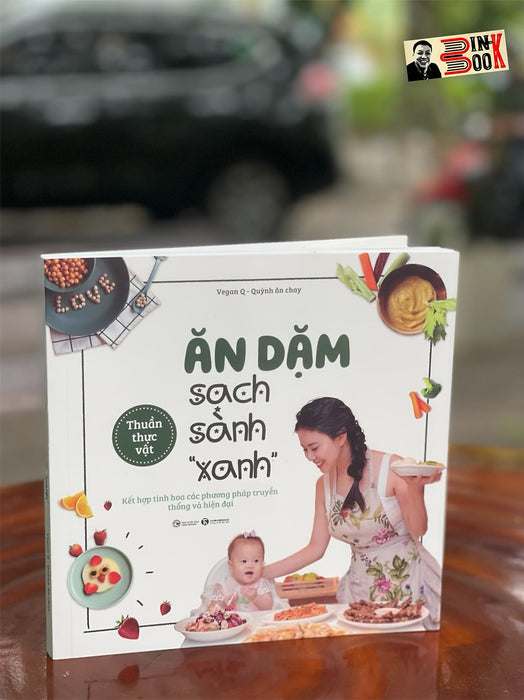 Ăn Dặm Sạch Sành “Xanh”  - Vegan Q – Quỳnh Ăn Chay – Thái Hà Books – Nxb Công Thương Ăn Dặm Sạch Sành “Xanh”  - Vegan Q – Quỳnh Ăn Chay – Thái Hà Books – Nxb Công Thương