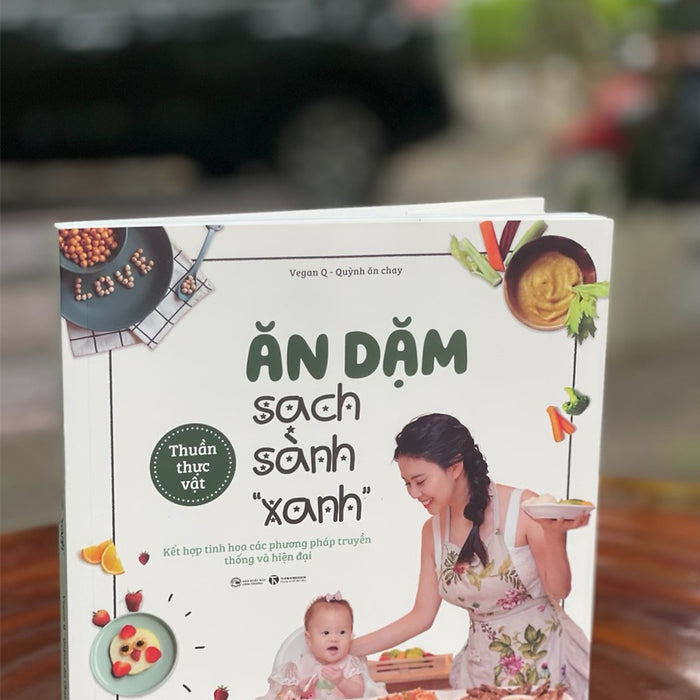 Ăn Dặm Sạch Sành “Xanh”  - Vegan Q – Quỳnh Ăn Chay – Thái Hà Books – Nxb Công Thương Ăn Dặm Sạch Sành “Xanh”  - Vegan Q – Quỳnh Ăn Chay – Thái Hà Books – Nxb Công Thương