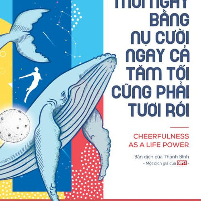 Bắt Đầu Mỗi Ngày Bằng Nụ Cười - Ngay Cả Tăm Tối Cũng Phải Tươi Rói Bắt Đầu Mỗi Ngày Bằng Nụ Cười - Ngay Cả Tăm Tối Cũng Phải Tươi Rói