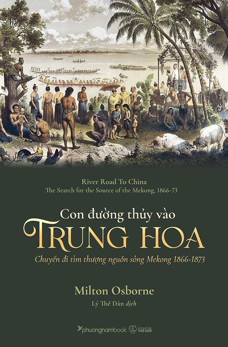 Sách Con Đường Thủy Vào Trung Hoa - Chuyến Đi Tìm Thượng Nguồn Sông Mekong 1866-1873 Sách Con Đường Thủy Vào Trung Hoa - Chuyến Đi Tìm Thượng Nguồn Sông Mekong 1866-1873