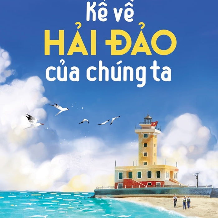 Kể Chuyện Biển Đảo: Kể Về Hải Đảo Của Chúng Ta _Tre Kể Chuyện Biển Đảo: Kể Về Hải Đảo Của Chúng Ta _Tre