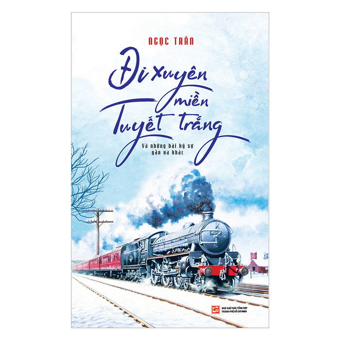 Đi Xuyên Miền Tuyết Trắng Và Những Bài Ký Sự Gần Xa Khác Đi Xuyên Miền Tuyết Trắng Và Những Bài Ký Sự Gần Xa Khác