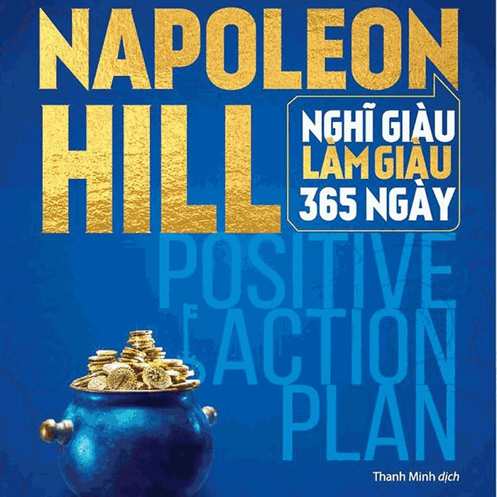 Napoleon Hill - Nghĩ Giàu Làm Giàu 365 Ngày Napoleon Hill - Nghĩ Giàu Làm Giàu 365 Ngày