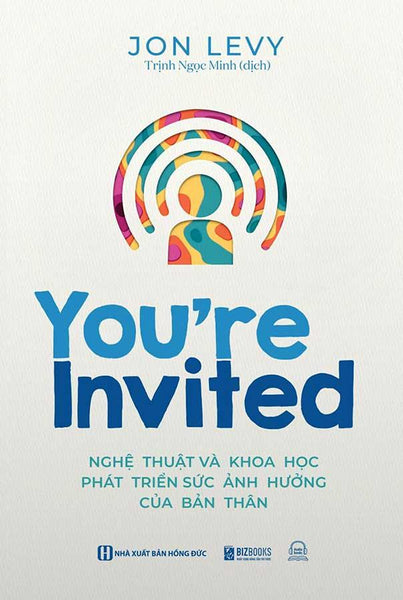 You'Re Invited - Nghệ Thuật Và Khoa Học Phát Triển Sức Ảnh Hưởng Của Bản Thân