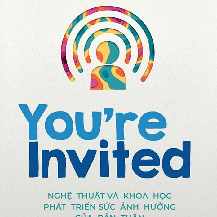 You'Re Invited - Nghệ Thuật Và Khoa Học Phát Triển Sức Ảnh Hưởng Của Bản Thân You'Re Invited - Nghệ Thuật Và Khoa Học Phát Triển Sức Ảnh Hưởng Của Bản Thân