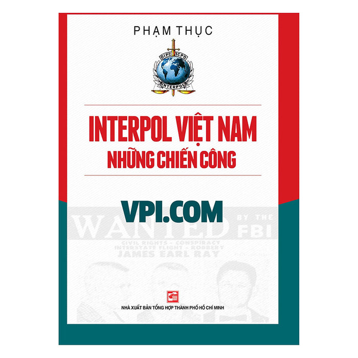 Interpol Việt Nam - Những Chiến Công Vpi.Com Interpol Việt Nam - Những Chiến Công Vpi.Com