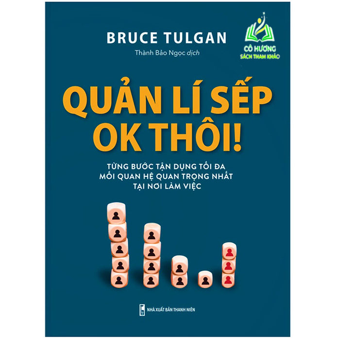 Sách- Quản Lí Sếp Ok Thôi - Từng Bước Tận Dụng Tối Đa Mối Quan Hệ Quan Trọng Nhất Tại Nơi Làm Việc Sách- Quản Lí Sếp Ok Thôi - Từng Bước Tận Dụng Tối Đa Mối Quan Hệ Quan Trọng Nhất Tại Nơi Làm Việc