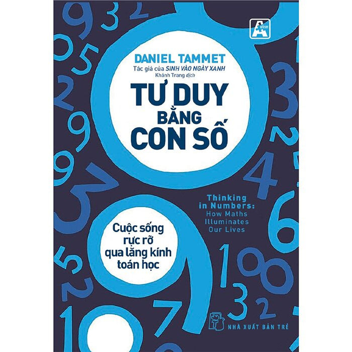 Tư Duy Bằng Con Số - Cuộc Sống Rực Rỡ Qua Lăng Kính Toán Học Tư Duy Bằng Con Số - Cuộc Sống Rực Rỡ Qua Lăng Kính Toán Học