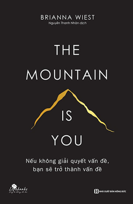 The Mountain Is You: Nếu Không Giải Quyết Vấn Đề, Bạn Sẽ Trở Thành Vấn Đề _Biz The Mountain Is You: Nếu Không Giải Quyết Vấn Đề, Bạn Sẽ Trở Thành Vấn Đề _Biz