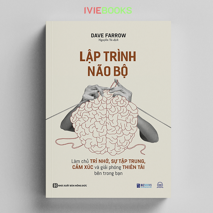 Lập Trình Não Bộ - Làm Chủ Trí Nhớ, Sự Tập Trung, Cảm Xúc Và Giải Phóng Thiên Tài Bên Trong Bạn Lập Trình Não Bộ - Làm Chủ Trí Nhớ, Sự Tập Trung, Cảm Xúc Và Giải Phóng Thiên Tài Bên Trong Bạn