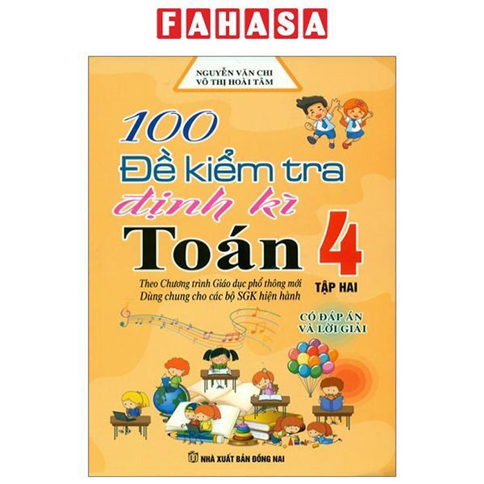 100 Đề Kiểm Tra Định Kì Toán 4 - Tập 2 - Có Đáp Án Và Lời Giải (Biên Soạn Theo Chương Trình Gdpt Mới) 100 Đề Kiểm Tra Định Kì Toán 4 - Tập 2 - Có Đáp Án Và Lời Giải (Biên Soạn Theo Chương Trình Gdpt Mới)
