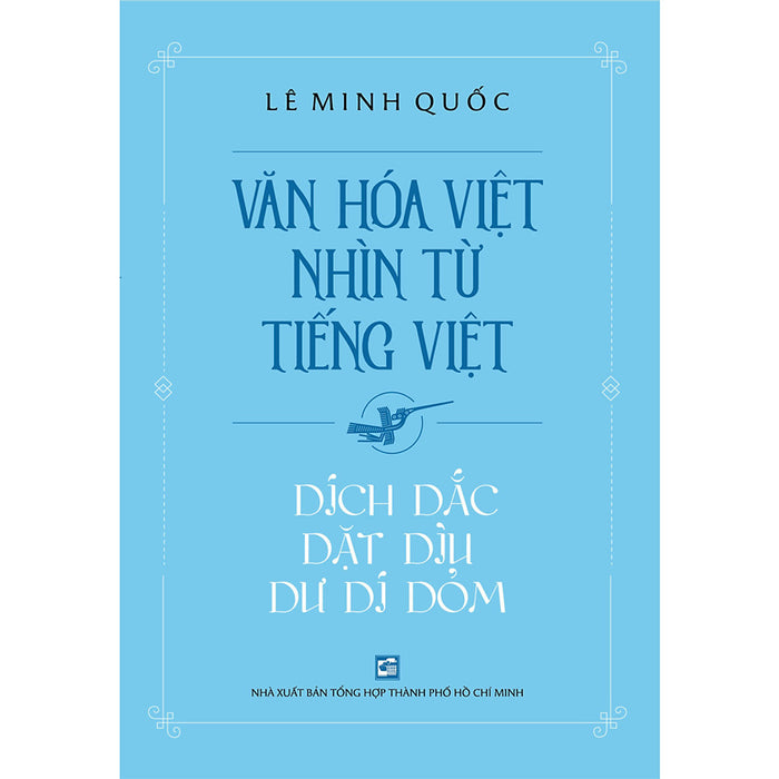 Văn Hóa Việt Nhìn Từ Tiếng Việt - Dích Dắc Dặt Dìu Dư Dí Dỏm Văn Hóa Việt Nhìn Từ Tiếng Việt - Dích Dắc Dặt Dìu Dư Dí Dỏm