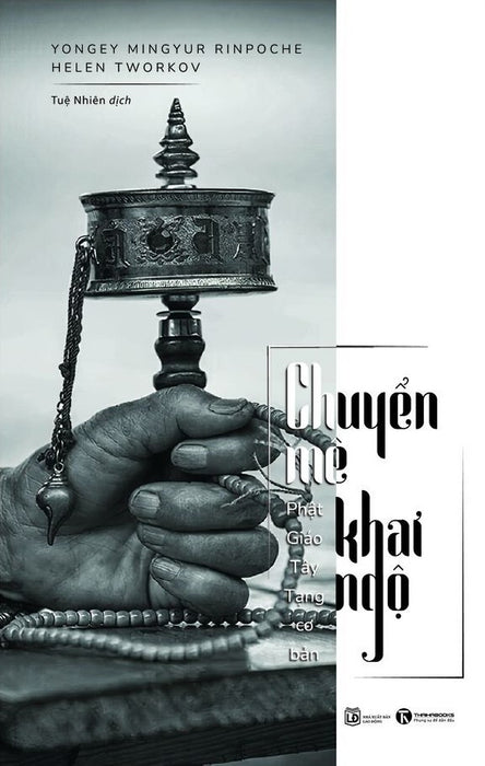 Chuyển Mê Khai Ngộ (Phật Giáo Tây Tạng Cơ Bản) - Yongey Mingyur Rinpoche, Helen Tworkov - Tuệ Nhiên Dịch - (Bìa Mềm) Chuyển Mê Khai Ngộ (Phật Giáo Tây Tạng Cơ Bản) - Yongey Mingyur Rinpoche, Helen Tworkov - Tuệ Nhiên Dịch - (Bìa Mềm)