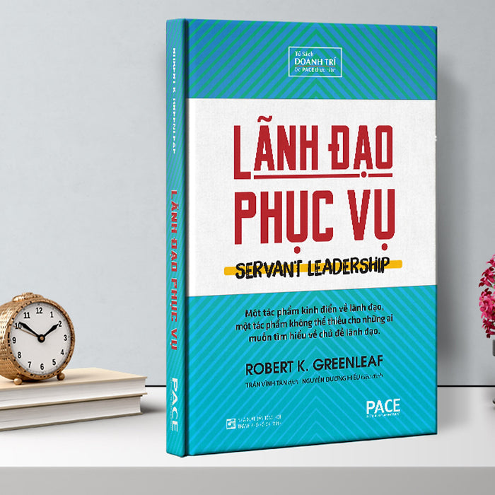 Sách Pace Books - Lãnh Đạo Phục Vụ (Servant Leadership) - Robert K. Greenleaf Sách Pace Books - Lãnh Đạo Phục Vụ (Servant Leadership) - Robert K. Greenleaf