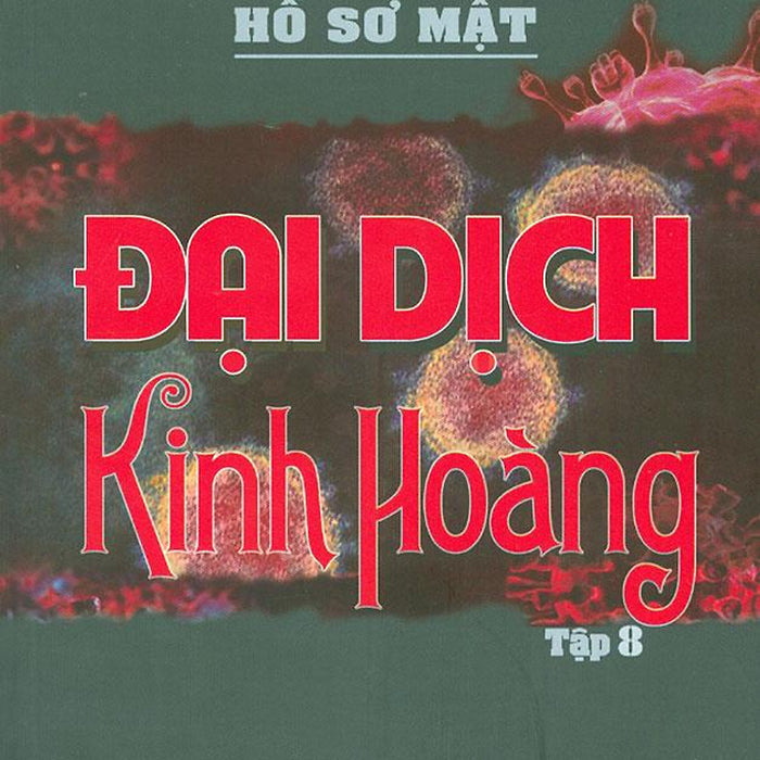 Lật Lại Những Trang Hồ Sơ Mật - Tập 8: Đại Dịch Kinh Hoàng Lật Lại Những Trang Hồ Sơ Mật - Tập 8: Đại Dịch Kinh Hoàng