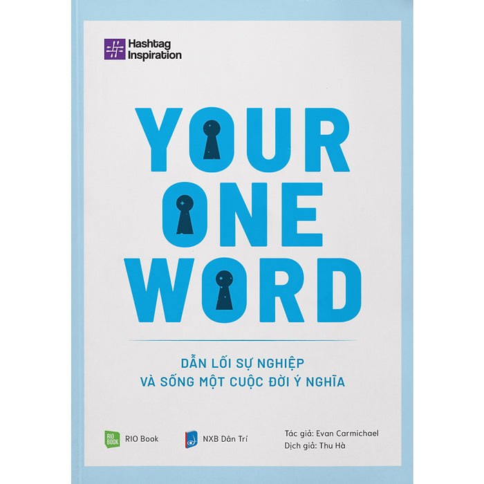 Your One Word - Dẫn Lối Sự Nghiệp Và Sống Một Cuộc Đời Ý Nghĩa Your One Word - Dẫn Lối Sự Nghiệp Và Sống Một Cuộc Đời Ý Nghĩa