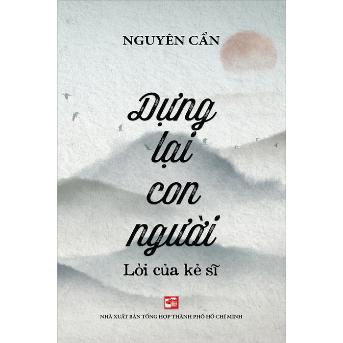 Dựng Lại Con Người -  Lời Của Kẻ Sĩ Dựng Lại Con Người -  Lời Của Kẻ Sĩ