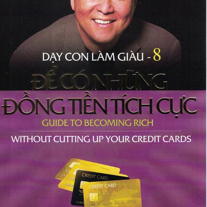 Dạy Con Làm Giàu - Tập 8: Để Có Những Đồng Tiền Tích Cực Dạy Con Làm Giàu - Tập 8: Để Có Những Đồng Tiền Tích Cực