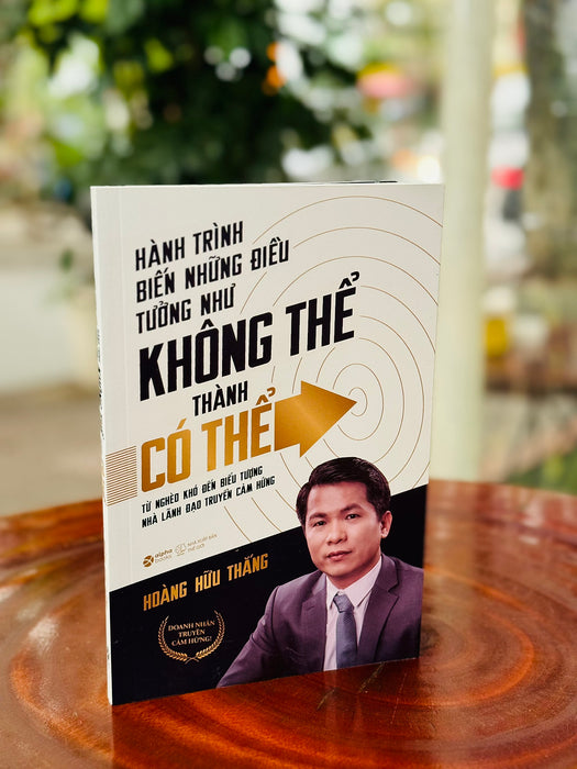 Hành Trình Biến Những Điều Tưởng Như Không Thể Thành Có Thể - Hoàng Hữu Thắng - Alpha Books - Nhà Xuất Bản Thế Giới. Hành Trình Biến Những Điều Tưởng Như Không Thể Thành Có Thể - Hoàng Hữu Thắng - Alpha Books - Nhà Xuất Bản Thế Giới.