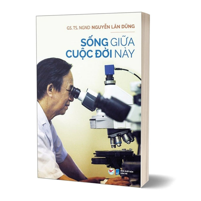Sống Giữa Cuộc Đời Này - Nguyễn Lân Dũng Sống Giữa Cuộc Đời Này - Nguyễn Lân Dũng