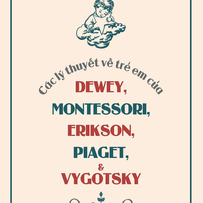 Các Lý Thuyết Về Trẻ Em Của Dewey, Montessori, Erikson, Piaget Và Vygotsky - Carol Garhart Mooney - Nguyễn Bảo Trung Dịch –Thái Hà - Nxb Lao Động Các Lý Thuyết Về Trẻ Em Của Dewey, Montessori, Erikson, Piaget Và Vygotsky - Carol Garhart Mooney - Nguyễn Bảo Trung Dịch –Thái Hà - Nxb Lao Động