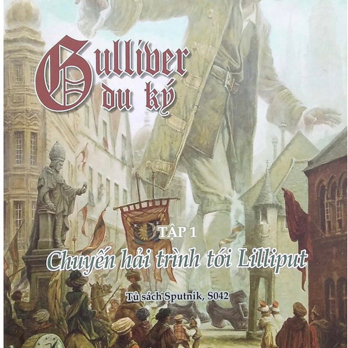 Gulliver Du Ký Tập 1 - Chuyến Hải Trình Tới Lilliput Gulliver Du Ký Tập 1 - Chuyến Hải Trình Tới Lilliput