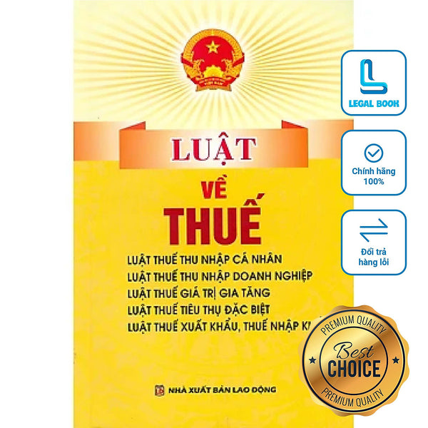Luật Về Thuế (Luật Thuế Tncn, Tndn, Gtgt, Ttđb, Thuế Xuất Khẩu, Thuế Nhập Khẩu) (Nxb Lao Động)
