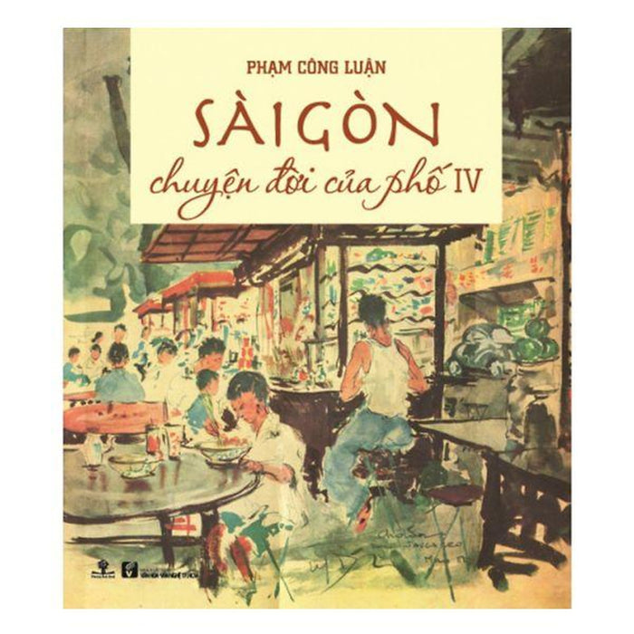 Phạm Công Luận - Sài Gòn Chuyện Đời Của Phố 4 Phạm Công Luận - Sài Gòn Chuyện Đời Của Phố 4
