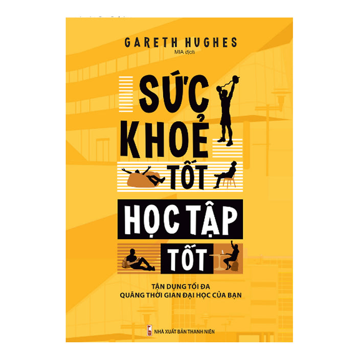 Sức Khỏe Tốt, Học Tập Tốt - Tận Dụng Tối Đa Quãng Thời Gian Của Bạn Sức Khỏe Tốt, Học Tập Tốt - Tận Dụng Tối Đa Quãng Thời Gian Của Bạn