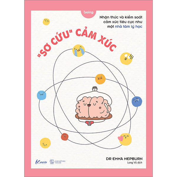 “Sơ Cứu” Cảm Xúc - Nhận Thức Và Kiểm Soát Cảm Xúc Tiêu Cực Như Một Nhà Tâm Lý Học