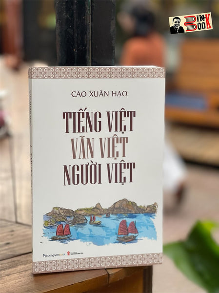Tiếng Việt - Văn Việt - Người Việt – Cao Xuân Hạo – Phương Nam Book – Nxb Văn Hóa Dân Tộc (Bìa Mềm)