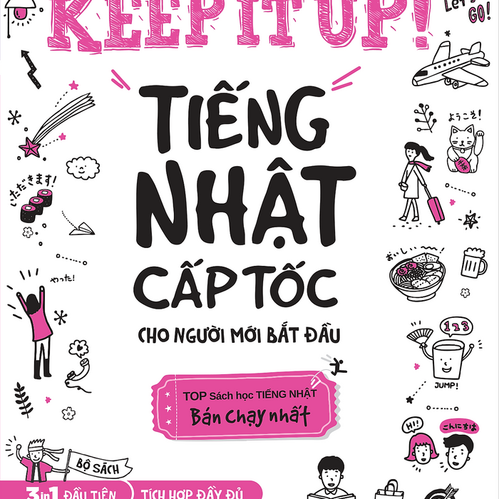Keep It Up - Tiếng Nhật Cấp Tốc Cho Người Mới Bắt Đầu Keep It Up - Tiếng Nhật Cấp Tốc Cho Người Mới Bắt Đầu