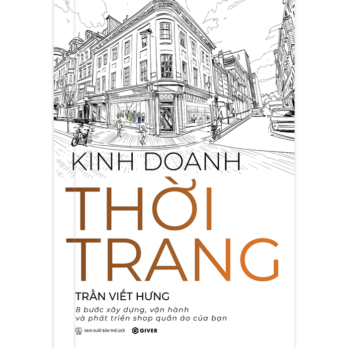 Kinh Doanh Thời Trang - 8 Bước Xây Dựng, Vận Hành Và Phát Triển Shop Quần Áo Của Bạn Kinh Doanh Thời Trang - 8 Bước Xây Dựng, Vận Hành Và Phát Triển Shop Quần Áo Của Bạn