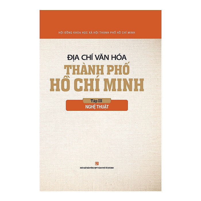 Địa Chí Văn Hóa Thành Phố Hồ Chí Minh - Tập 3: Nghệ Thuật Địa Chí Văn Hóa Thành Phố Hồ Chí Minh - Tập 3: Nghệ Thuật